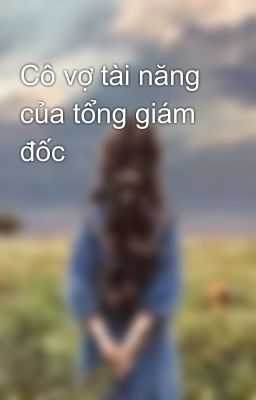 Cô vợ tài năng của tổng giám đốc 