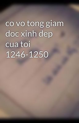 co vo tong giam doc xinh dep cua toi 1246-1250