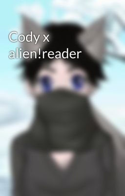 Cody x alien!reader