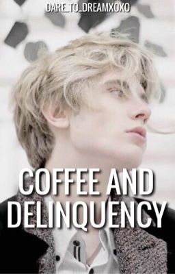 Coffee And Delinquency [ON HOLD]