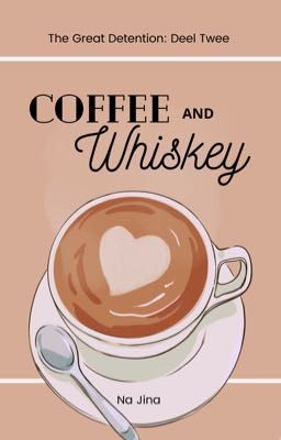 Coffee and Whiskey (The Great Detention: part 2)