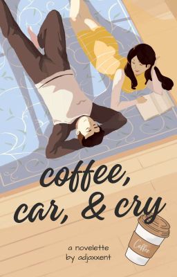 Coffee, Car, & Cry 