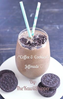 Coffee & Cookies~ Jeffmads ♡