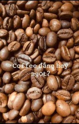 coffee đắng hay ngọt ??