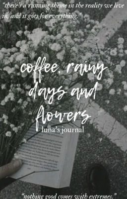 Coffee, Rainy Days and Flowers.