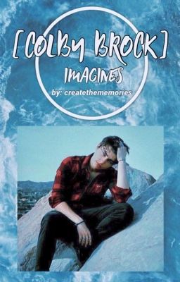 colby brock imagines | requests open