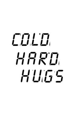 Cold Hard Hugs