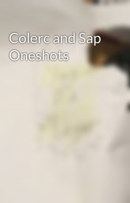 Colerc and Sap Oneshots