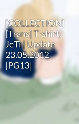 [COLLECTION] [Trans] T-shirt, JeTi | Update 23.05.2012 |PG13|