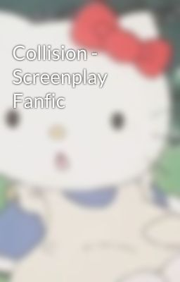 Collision - Screenplay Fanfic