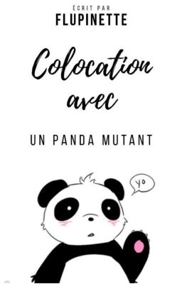 Colocation avec un panda mutant. 