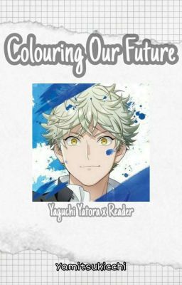 Colouring Our Future (Yaguchi Yatora x Reader)