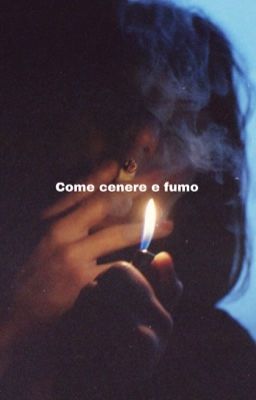 Come cenere e fumo