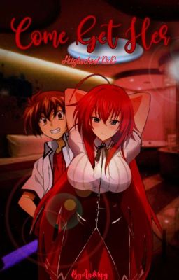 Come Get Her-Highschool DxD One-Shot (Issei x Rias) 