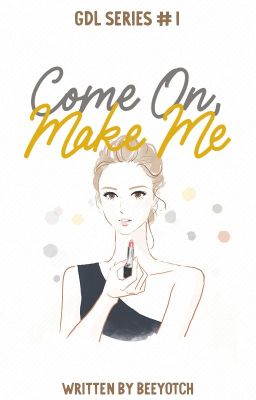 Come On, Make Me (COMPLETED)