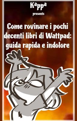 Come rovinare i pochi decenti libri di Wattpad: guida rapida e indolore 