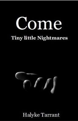 Come. Tiny little Nightmares