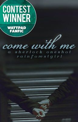 Come With Me [A SHERLOCK ONESHOT]