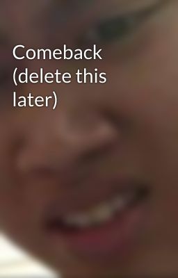 Comeback (delete this later)