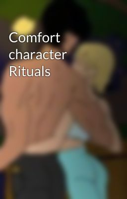 Comfort character Rituals