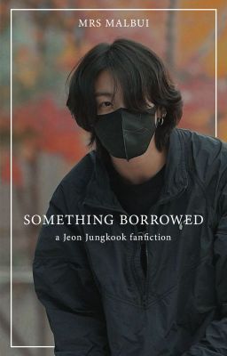 (COMING LAST) Something Borrowed a Jeon Jungkook fanfiction