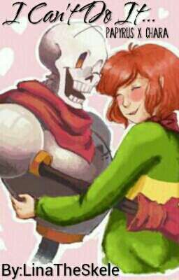 (COMING SOON!) I Can't Do It... (Papyrus X Chara)