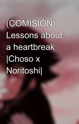 (COMISIÓN) Lessons about a heartbreak |Choso x Noritoshi|