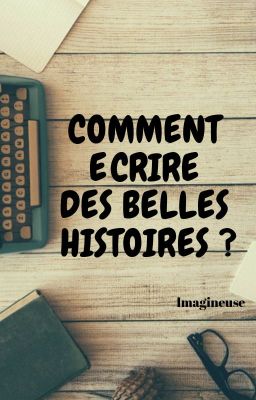 Comment écrire de belles histoires