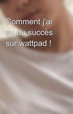 Comment j'ai eu du succès sur wattpad !