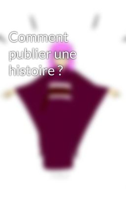 Comment publier une histoire ?