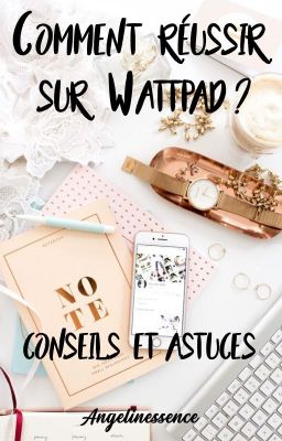 Comment réussir sur Wattpad ? Conseils et astuces 🤓