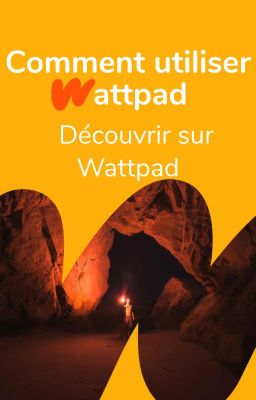 Comment utiliser Wattpad ? - Découvrir sur Wattpad