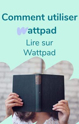 Comment utiliser Wattpad ? - Lire sur Wattpad