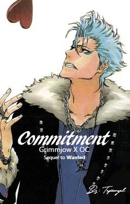 Commitment [Grimmjow X OC Story: Sequel to Wanted]