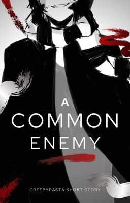 Common Enemy - Creepypasta Short Story