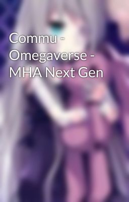 Commu - Omegaverse - MHA Next Gen