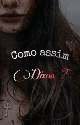 Como assim, Dixon? 