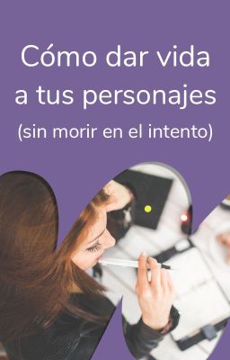 Cómo dar vida a tus personajes (sin morir en el intento)