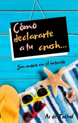 Cómo declararte a tu crush...sin morir en el intento