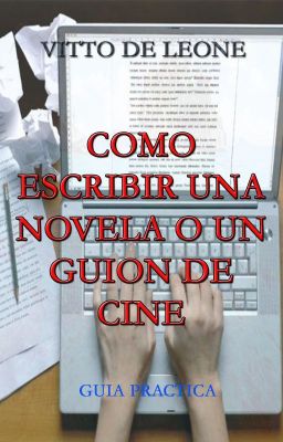 Como escribir una novela o un guion de cine. Guía practica.