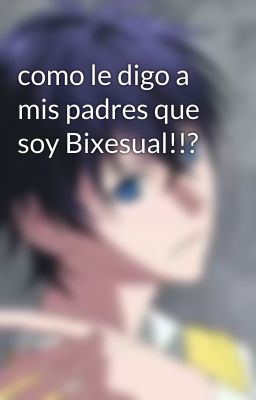 como le digo a mis padres que soy Bixesual!!?