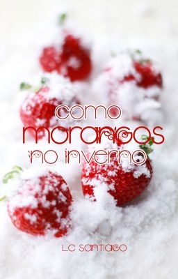 Como morangos no Inverno