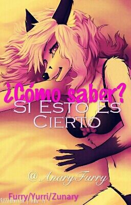 ¿Cómo Saber? Sí Esto Es Cierto (Furry\Yuri)