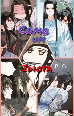 Como um Idiota [WangXian]