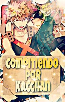 Compitiendo por Kacchan [Boku no Hero Academia]