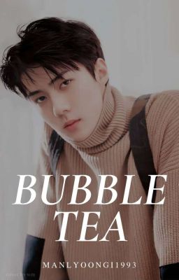 [Complete] Bubble Tea || Oh Sehun