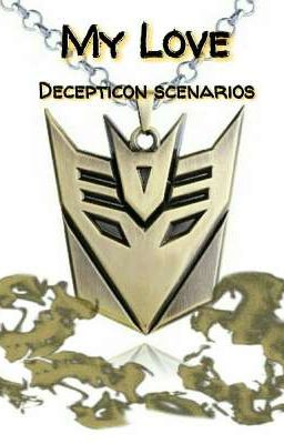 |COMPLETE| My Love (Decepticon scenarios) 