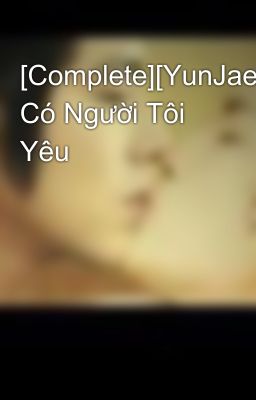 [Complete][YunJae]Montpellier Có Người Tôi Yêu