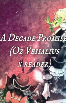 「COMPLETED」A Decade Promise (Oz Vessalius X Reader)