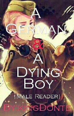 [Completed] A German & A Dying Boy |Male Reader|